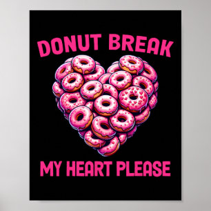 Funny Valentine Doughnut Break My Heart Please Dou Poster