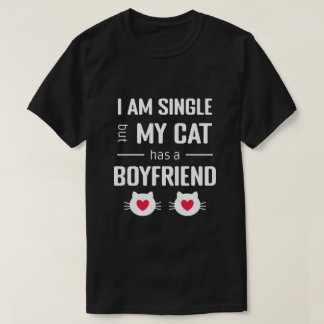 Funny Valentine I'm Single My Cat Has a Boyfriend T-Shirt
