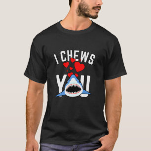 Funny Valentine S Day Party Shark Pun I Chews You T-Shirt