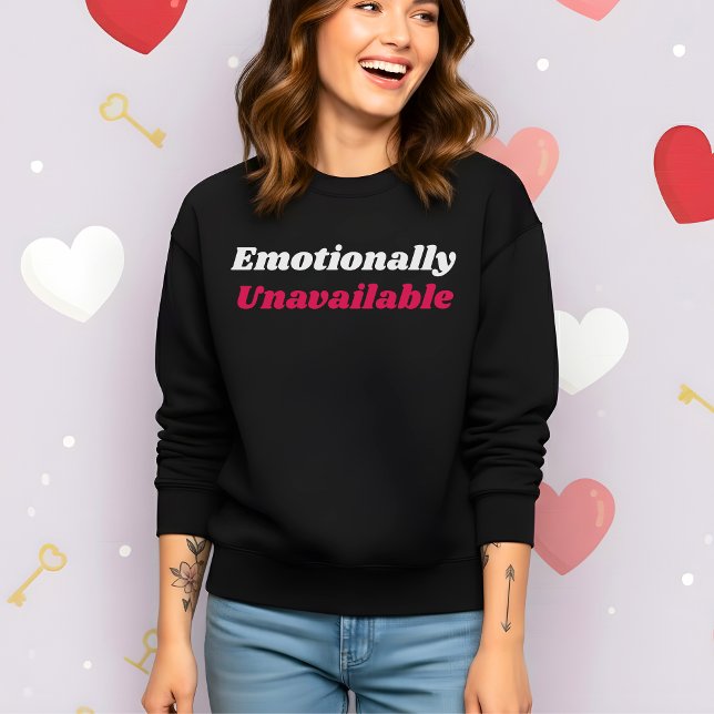 Funny Valentine’s Emotionally Unavailable Sweatshirt (Creator Uploaded)