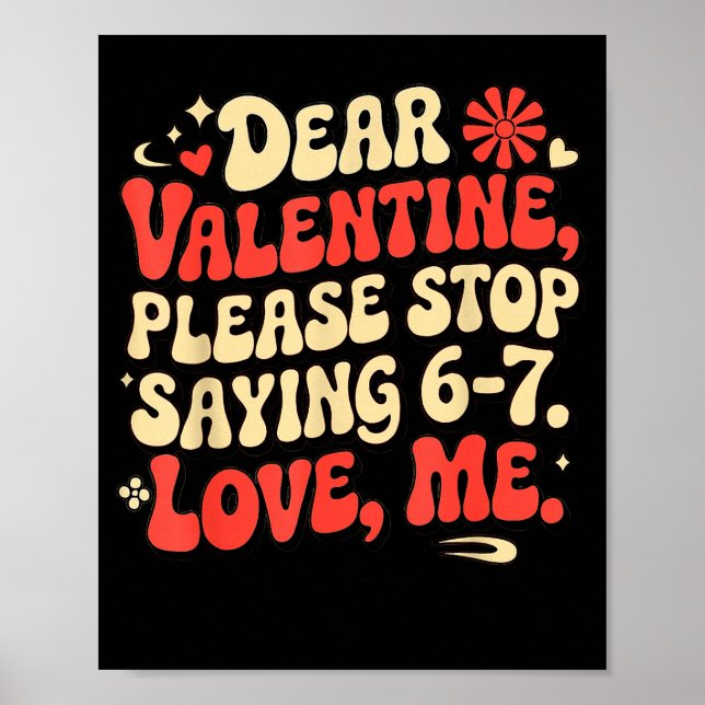 Funny Valentine Shirts Please Stop Saying 6-7. Lov Poster (Front)