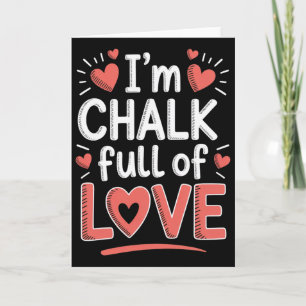 Funny Valentine Teacher School Pun I’m Chalk Full  Card