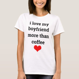 Funny Valentine's Day Coffee Boyfriend Typography T-Shirt