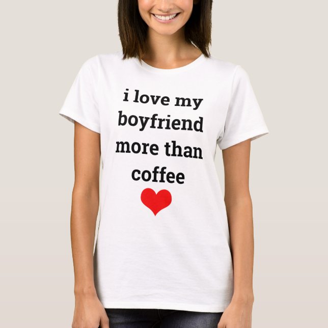 Funny Valentine's Day Coffee Boyfriend Typography T-Shirt (Front)