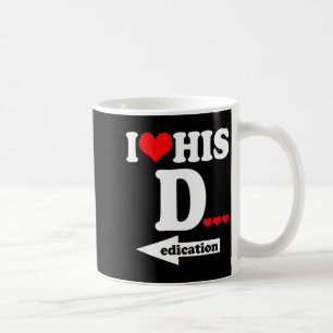 Funny Valentine's Day Couple Matching I Love His D Coffee Mug