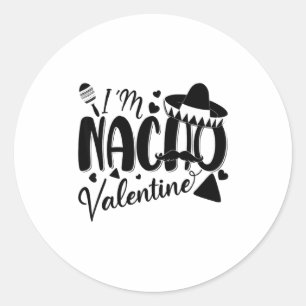 Funny Valentines Day Funny Nacho Valentine Girl Bo Classic Round Sticker