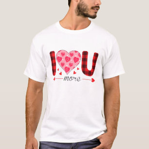 Funny Valentines Day I Love You More T-Shirt
