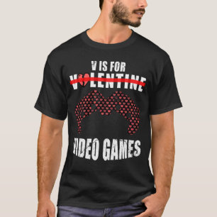 Funny valentine's day Quote v is for video games T-Shirt