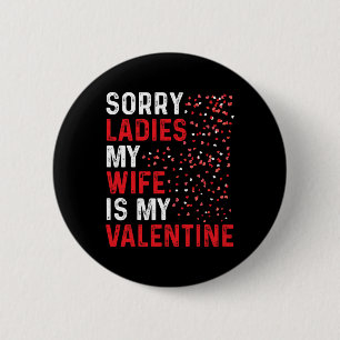 Funny Valentine's Day Sorry Ladies My Wife Is My V 6 Cm Round Badge