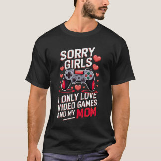 Funny Valentine's Gift Sorry Girls Video Games Mum T-Shirt