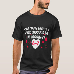 Funny Valentines How Many Nights A Week Should We T-Shirt