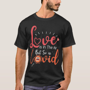 Funny Valentines Quote, Love is in The Air But So  T-Shirt