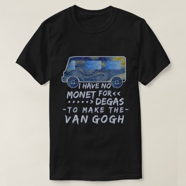 Funny Van Gogh Monet Degas Artist Pun Joke T-Shirt (Design Front)