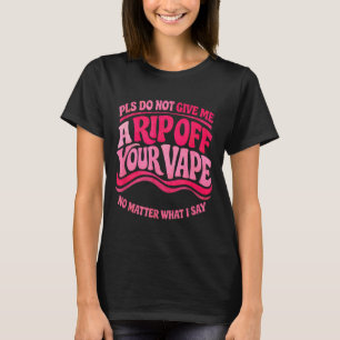 Funny Vaping Quote Sarcastic Humour Vape Lover T-Shirt