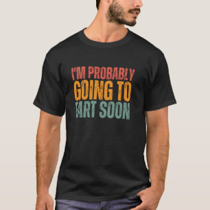 Funny Vegan Fart Joke I'm Probably Going To Fart S T-Shirt