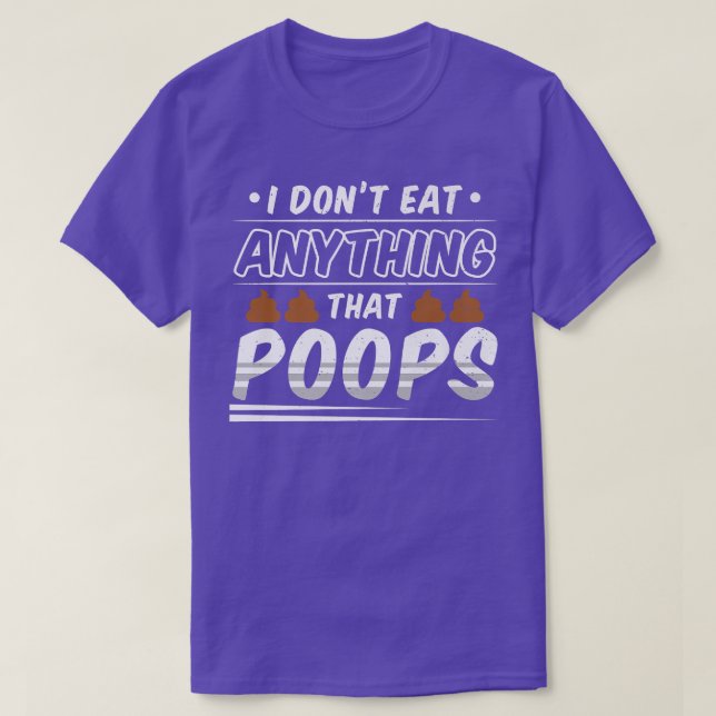 Funny Vegan I Don't Ate Anything That Poops  T-Shirt (Design Front)