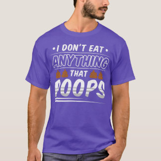 Funny Vegan I Don't Ate Anything That Poops  T-Shirt