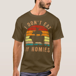Funny Vegan I Don't Eat My Homies Vegetarian Vegan T-Shirt