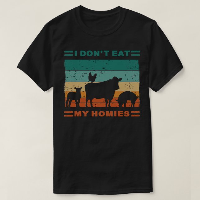 Funny Vegan I Don't Eat My Homies Vegetarian Vegan T-Shirt (Design Front)