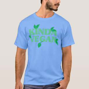 Funny Vegan Kinda Vegan Vegetarian Veggies Plant B T-Shirt