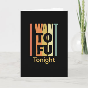 Funny Vegan Shirt - I Want Tofu Tonight Card