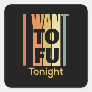 Funny Vegan Shirt - I Want Tofu Tonight Square Sticker