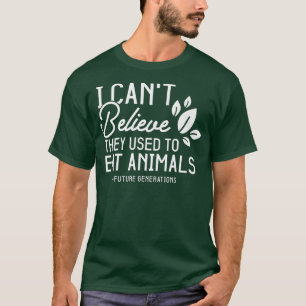 Funny Vegetarian I Can't Believe They Used To Eat T-Shirt