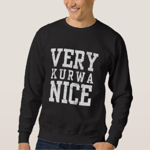 Funny Very Kurwa Nice Polish English Sarcasm Quote Sweatshirt