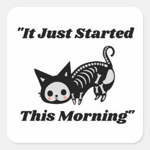 Funny Vet Quote: It Just Started This Morning Cat  Square Sticker