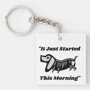 Funny Vet Quote: It Just Started This Morning Dog  Key Ring