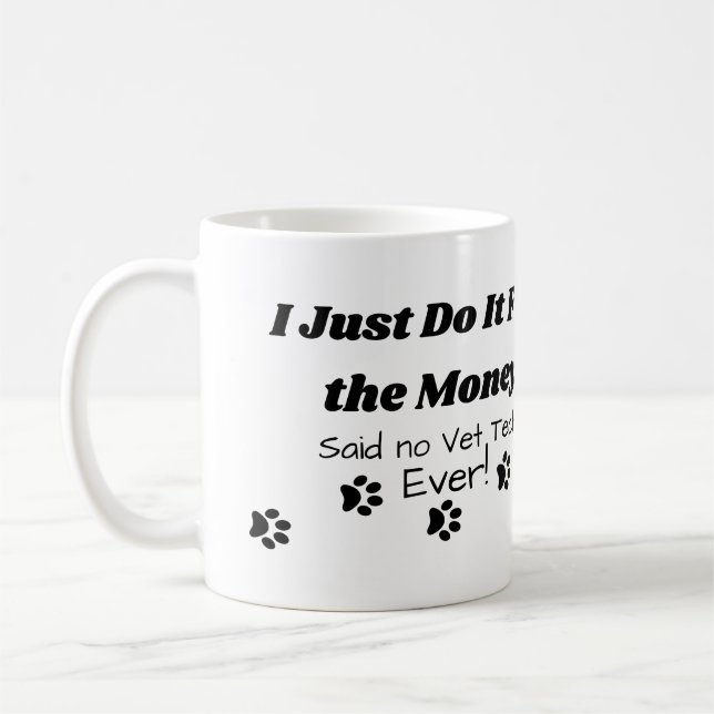 Funny Vet Tech Quote: I Just Do It For the Money  Coffee Mug (Left)