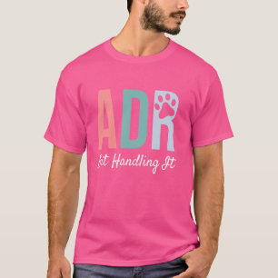 Funny Veterinary ADR But Handling It Veterinarian T-Shirt