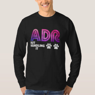 Funny Veterinary ADR But Handling It Veterinarian T-Shirt