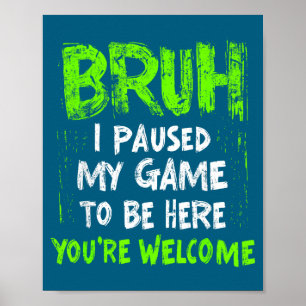Funny Video Gamer Bruh I Paused My Game Teen Boys Poster