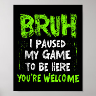 Funny Video Gamer Bruh I Paused My Game Teen Boys Poster