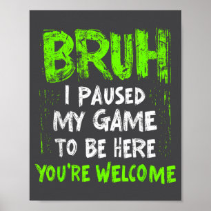 Funny Video Gamer Bruh I Paused My Game Teen Boys Poster