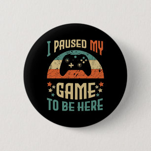 Funny Video Gamer Humour Joke I Paused My Game To 6 Cm Round Badge