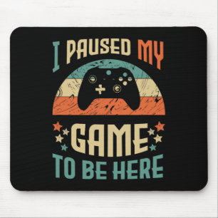 Funny Video Gamer Humour Joke I Paused My Game To  Mouse Mat