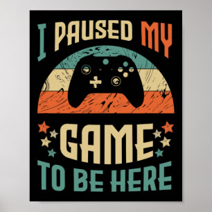 Funny Video Gamer Humour Joke I Paused My Game To  Poster