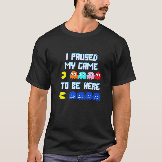 Funny Video Gamer Humour Joke I Paused My Game To  T-Shirt (Front)