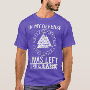 Funny Viking In My Defence I Was Left Unsupervised T-Shirt