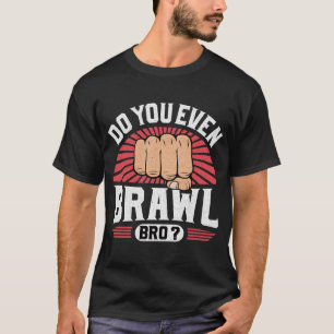 Funny Vintage Do You Even Brawl Bro T-Shirt