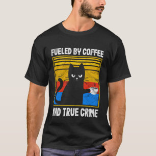 Funny Vintage Fuelled by Coffee and True Crime for T-Shirt
