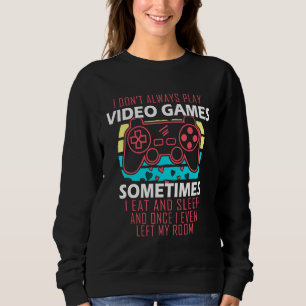 Funny Vintage Gamer I Don't Always Play Video Game Sweatshirt