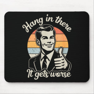 Funny Vintage Hang In There It Gets Worse Sarcasti Mouse Mat