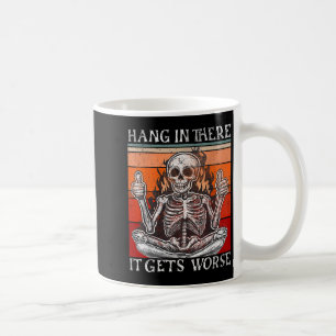 Funny Vintage Hang In There It Gets Worse Skeleton Coffee Mug