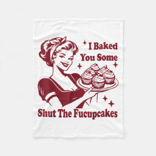 Funny Vintage Housewife I Baked You Some Shut The  Fleece Blanket
