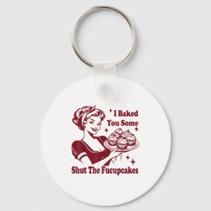 Funny Vintage Housewife I Baked You Some Shut The Key Ring