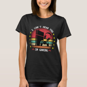 FUNNY VINTAGE I CAN'T HEAR YOU IM GAMING T-Shirt