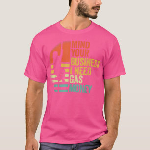 Funny Vintage Mind Your Business I Need Gas Money  T-Shirt